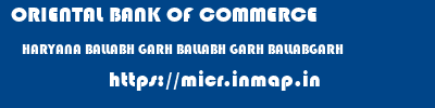ORIENTAL BANK OF COMMERCE  HARYANA BALLABH GARH BALLABH GARH BALLABGARH  micr code